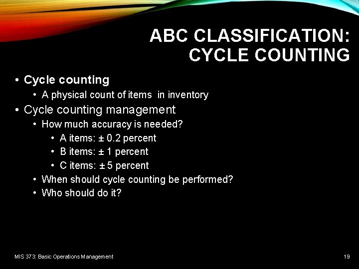 ABC CLASSIFICATION: CYCLE COUNTING • Cycle counting • A physical count of items in