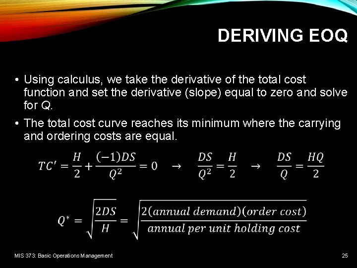 DERIVING EOQ • Using calculus, we take the derivative of the total cost function