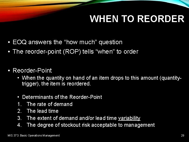 WHEN TO REORDER • EOQ answers the “how much” question • The reorder-point (ROP)