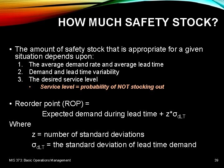 HOW MUCH SAFETY STOCK? • The amount of safety stock that is appropriate for