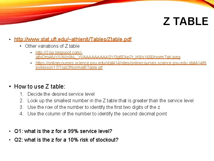 Z TABLE • http: //www. stat. ufl. edu/~athienit/Tables/Ztable. pdf • Other variations of Z