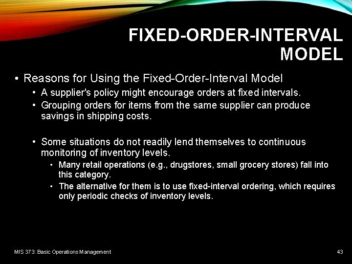 FIXED-ORDER-INTERVAL MODEL • Reasons for Using the Fixed-Order-Interval Model • A supplier's policy might