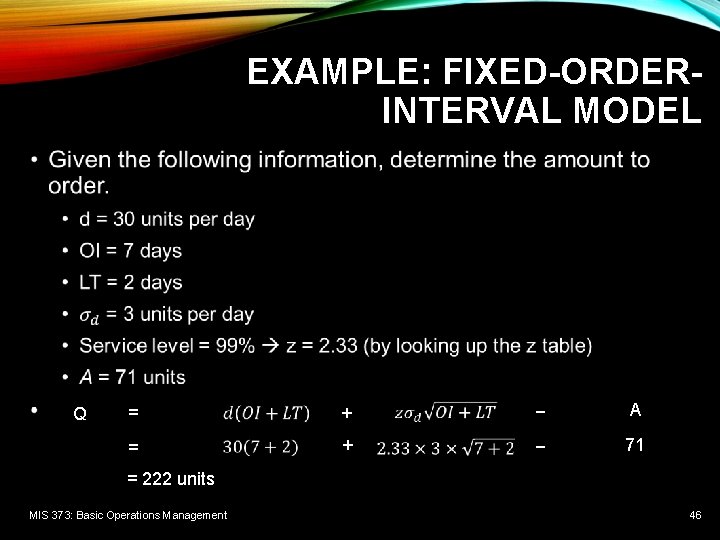 EXAMPLE: FIXED-ORDERINTERVAL MODEL • Q = + − A − 71 = 222 units