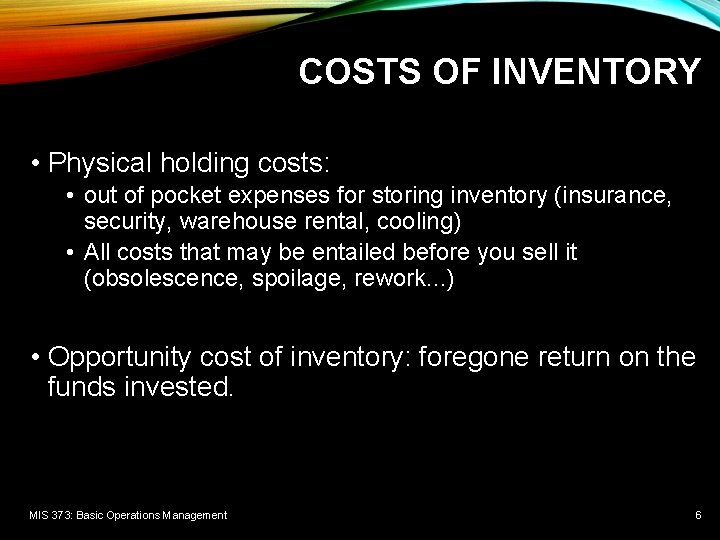 COSTS OF INVENTORY • Physical holding costs: • out of pocket expenses for storing