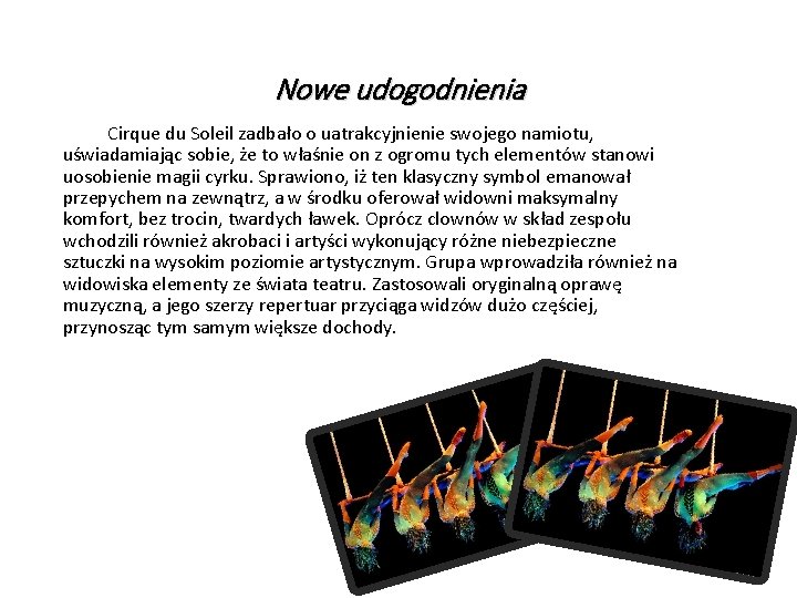 Nowe udogodnienia Cirque du Soleil zadbało o uatrakcyjnienie swojego namiotu, uświadamiając sobie, że to