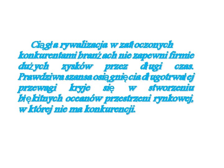 Ciągła rywalizacja w zatłoczonych konkurentami branżach nie zapewni firmie dużych zysków przez długi czas.