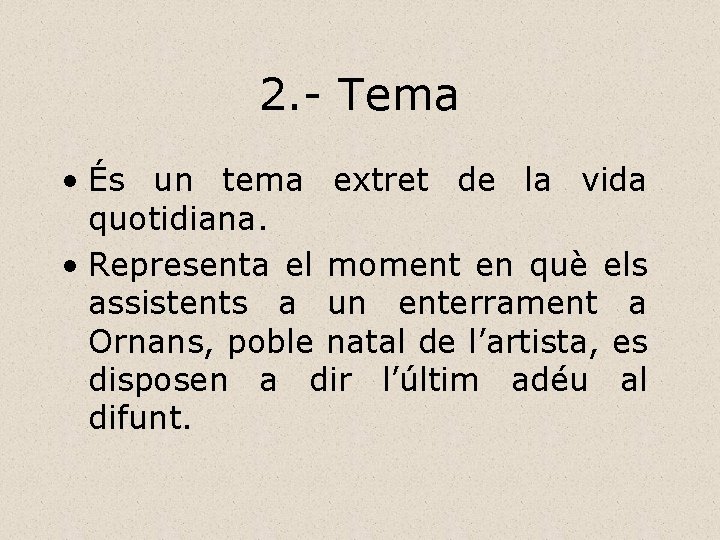 2. - Tema • És un tema extret de la vida quotidiana. • Representa