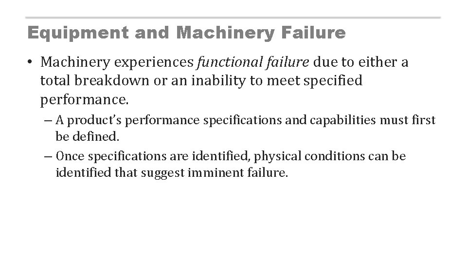 Equipment and Machinery Failure • Machinery experiences functional failure due to either a total