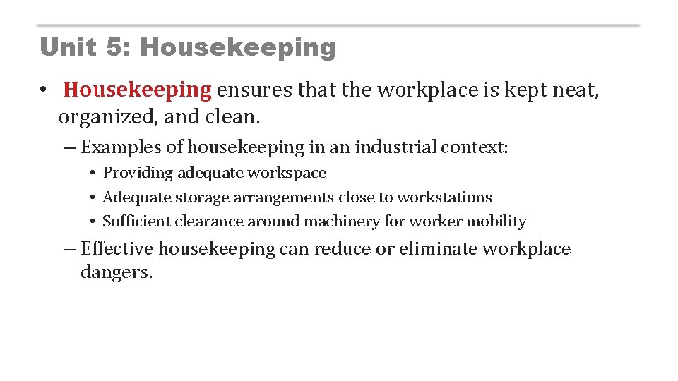 Unit 5: Housekeeping • Housekeeping ensures that the workplace is kept neat, organized, and