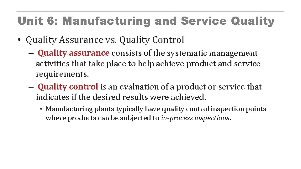 Unit 6: Manufacturing and Service Quality • Quality Assurance vs. Quality Control – Quality