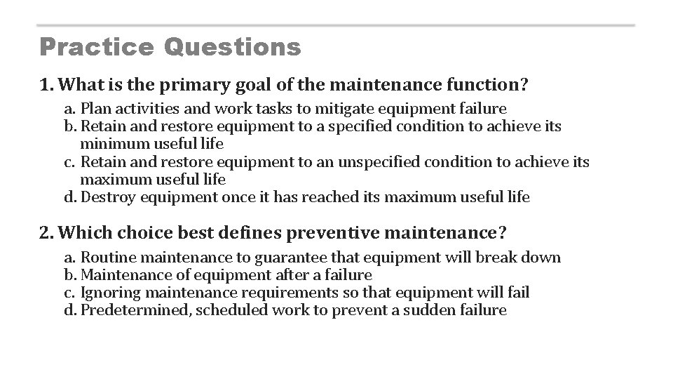 Practice Questions 1. What is the primary goal of the maintenance function? a. Plan