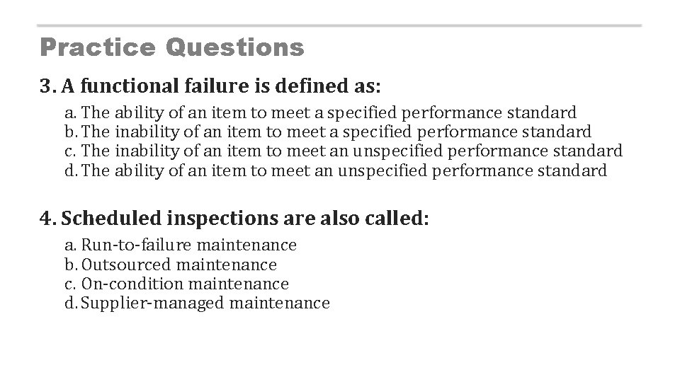 Practice Questions 3. A functional failure is defined as: a. The ability of an