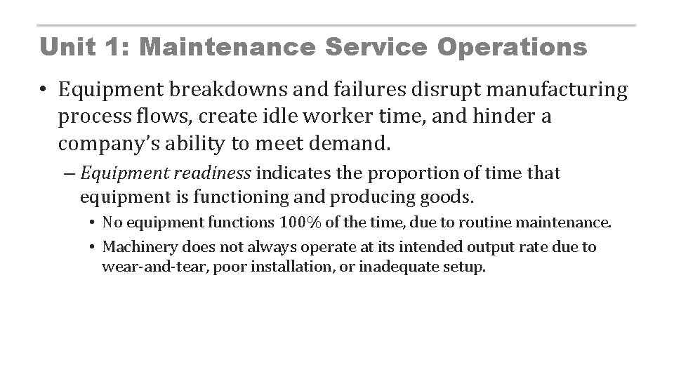 Unit 1: Maintenance Service Operations • Equipment breakdowns and failures disrupt manufacturing process flows,