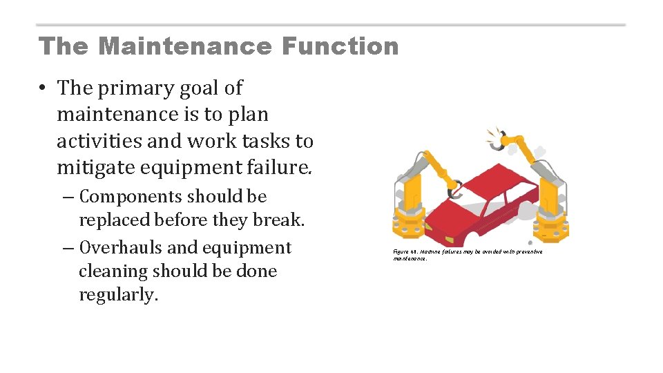 The Maintenance Function • The primary goal of maintenance is to plan activities and