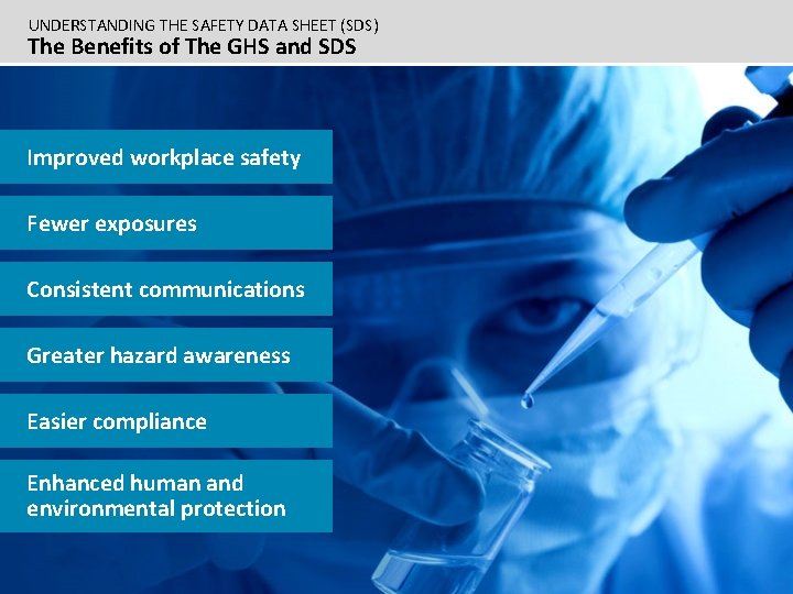 UNDERSTANDING THE SAFETY DATA SHEET (SDS) The Benefits of The GHS and SDS Improved