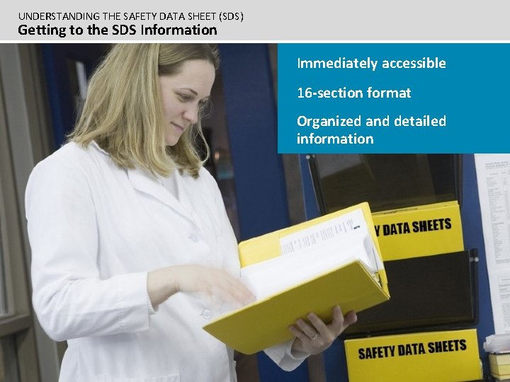 UNDERSTANDING THE SAFETY DATA SHEET (SDS) Getting to the SDS Information Immediately accessible 16