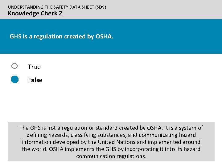 UNDERSTANDING THE SAFETY DATA SHEET (SDS) Knowledge Check 2 GHS is a regulation created