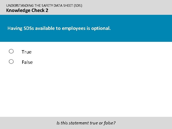 UNDERSTANDING THE SAFETY DATA SHEET (SDS) Knowledge Check 2 Having SDSs available to employees