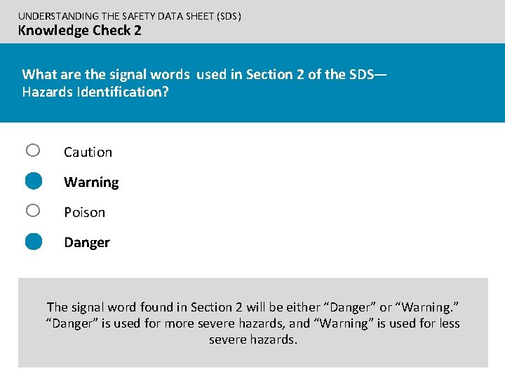 UNDERSTANDING THE SAFETY DATA SHEET (SDS) Knowledge Check 2 What are the signal words