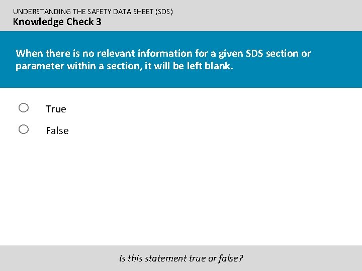 UNDERSTANDING THE SAFETY DATA SHEET (SDS) Knowledge Check 3 When there is no relevant