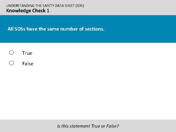 UNDERSTANDING THE SAFETY DATA SHEET (SDS) Knowledge Check 1 All SDSs have the same