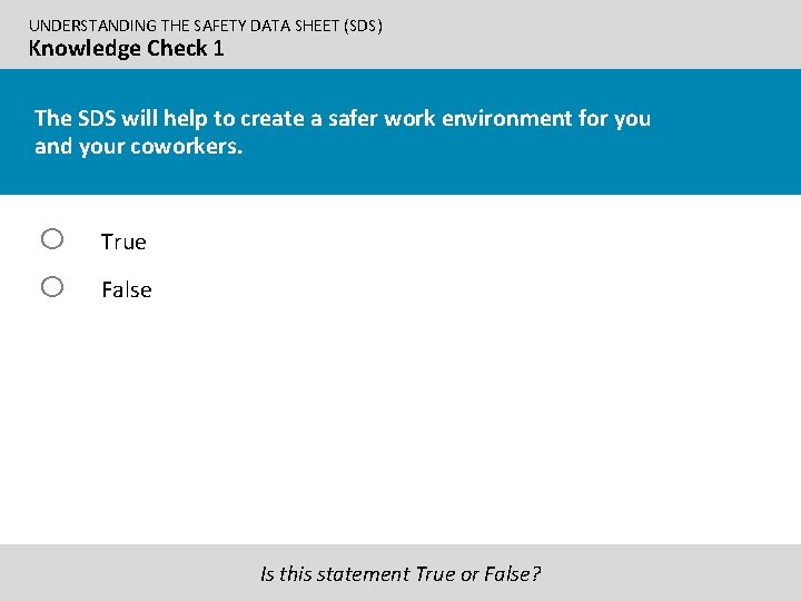 UNDERSTANDING THE SAFETY DATA SHEET (SDS) Knowledge Check 1 The SDS will help to