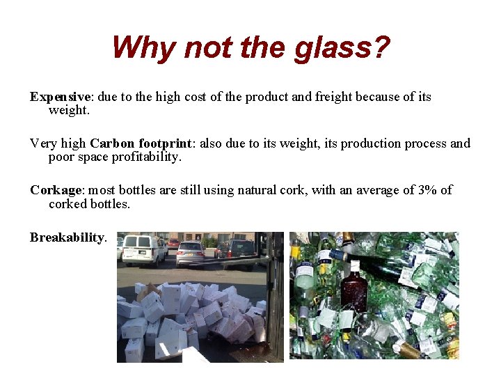Why not the glass? Expensive: due to the high cost of the product and
