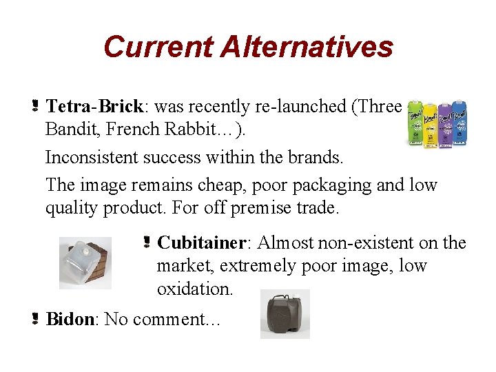 Current Alternatives Tetra-Brick: was recently re-launched (Three Thieves Bandit, French Rabbit…). Inconsistent success within