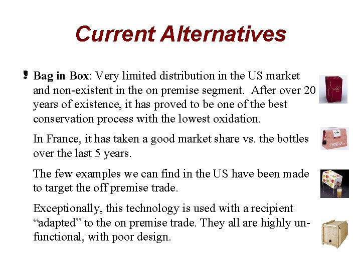 Current Alternatives Bag in Box: Very limited distribution in the US market and non-existent
