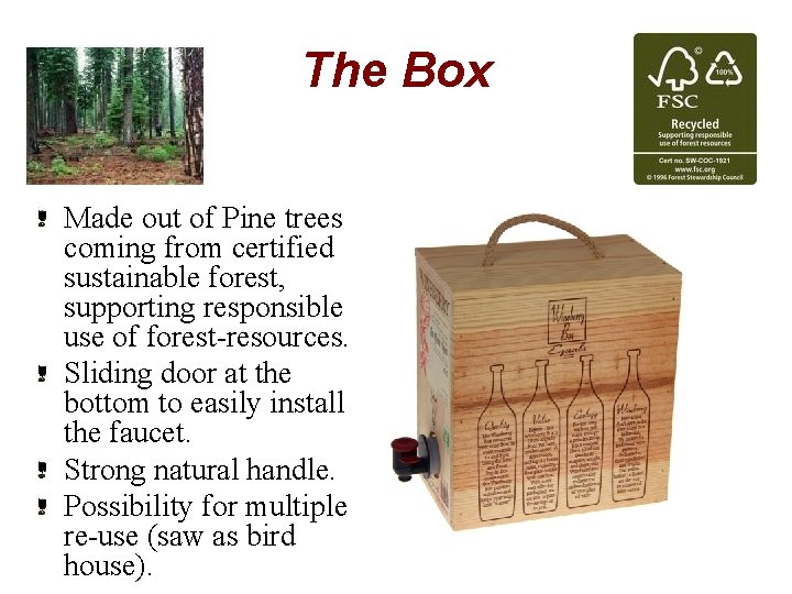 The Box Made out of Pine trees coming from certified sustainable forest, supporting responsible