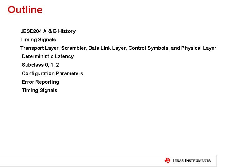 Outline JESD 204 A & B History Timing Signals Transport Layer, Scrambler, Data Link