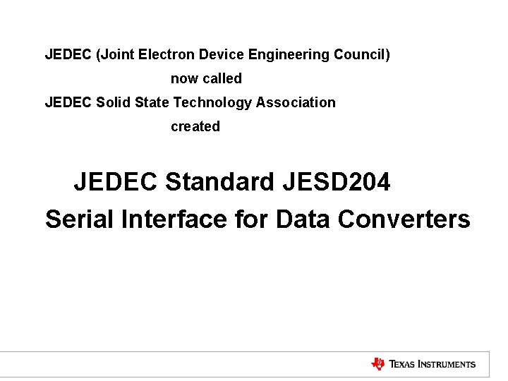 JEDEC (Joint Electron Device Engineering Council) now called JEDEC Solid State Technology Association created