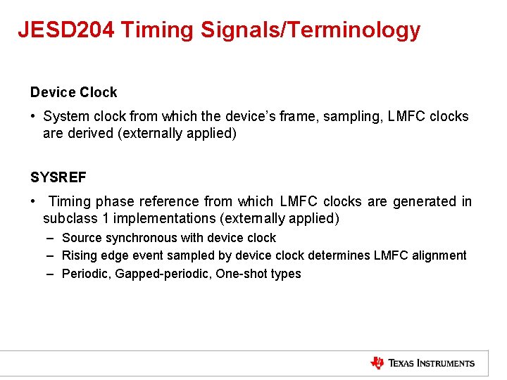 JESD 204 Timing Signals/Terminology Device Clock • System clock from which the device’s frame,