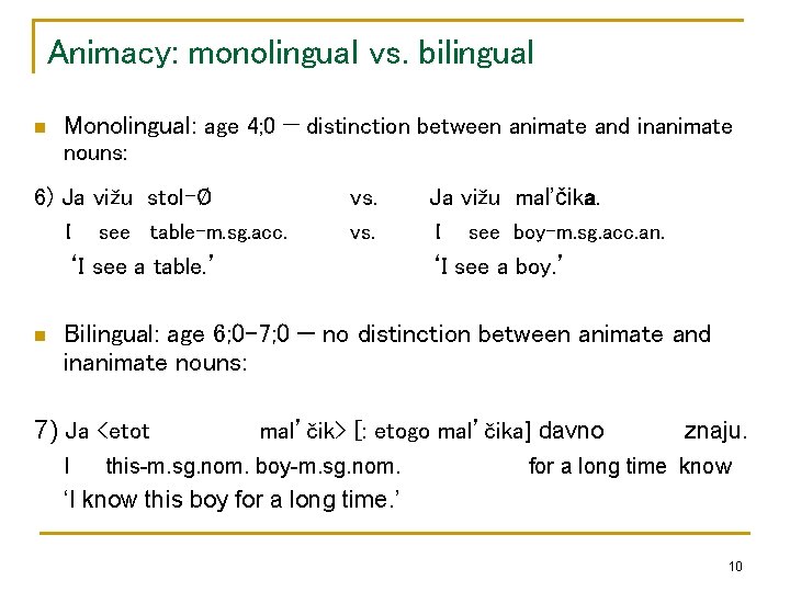 Animacy: monolingual vs. bilingual n Monolingual: age 4; 0 — distinction between animate and