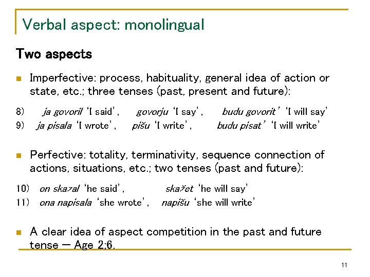 Verbal aspect: monolingual Two aspects n 8) 9) n Imperfective: process, habituality, general idea