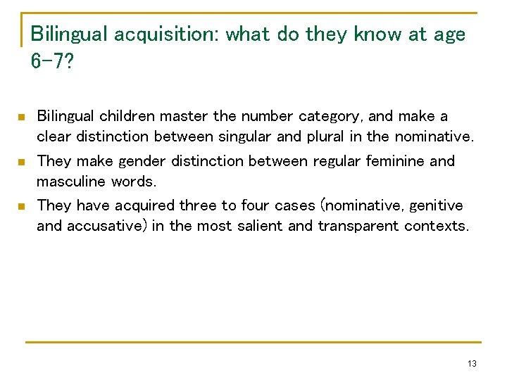 Bilingual acquisition: what do they know at age 6 -7? n n n Bilingual