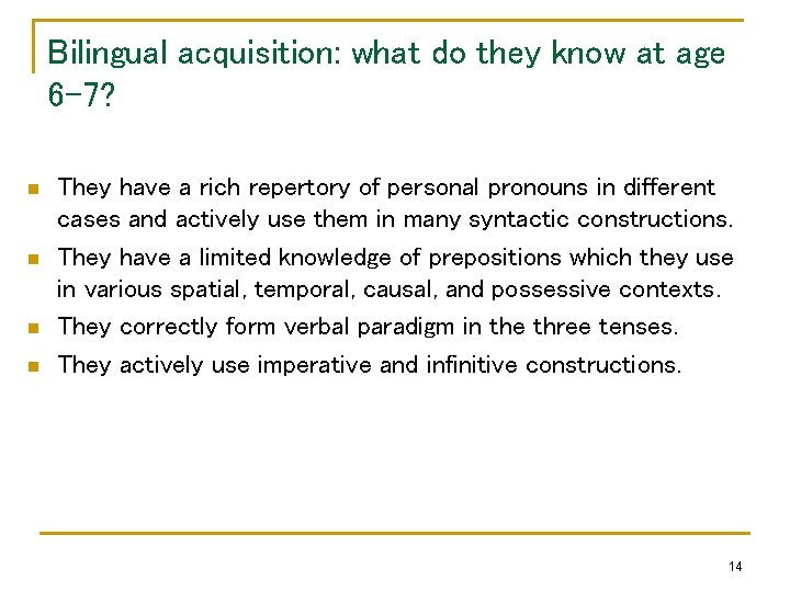 Bilingual acquisition: what do they know at age 6 -7? n n They have
