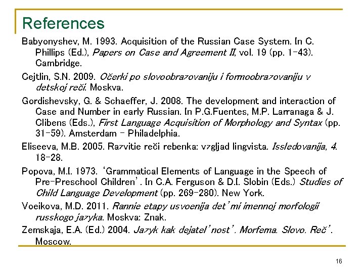 References Babyonyshev, M. 1993. Acquisition of the Russian Case System. In C. Phillips (Ed.