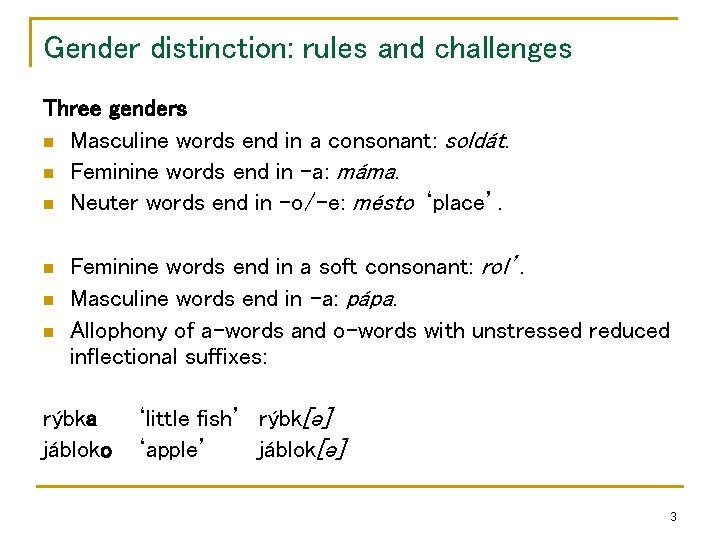 Gender distinction: rules and challenges Three genders n Masculine words end in a consonant: