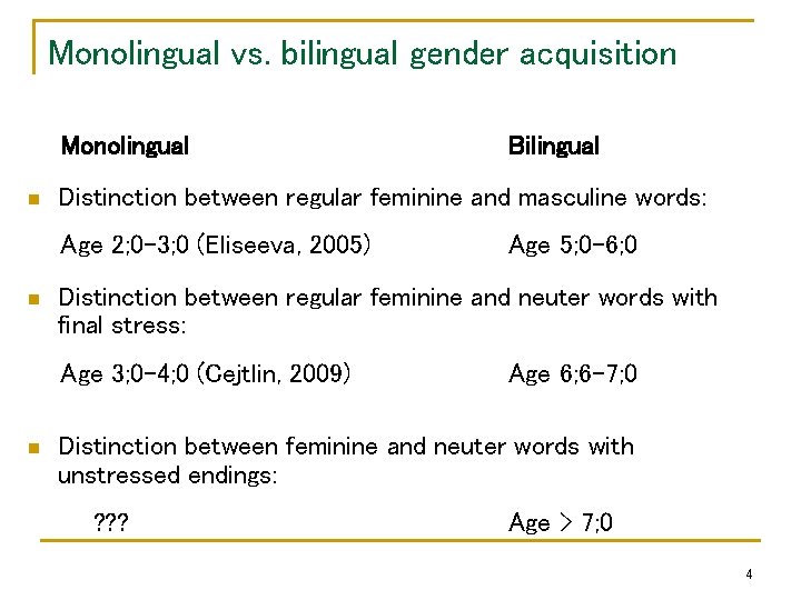 Monolingual vs. bilingual gender acquisition Monolingual n Distinction between regular feminine and masculine words: