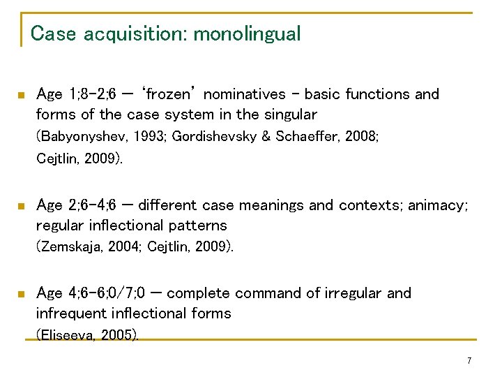 Case acquisition: monolingual n Age 1; 8 -2; 6 — ‘frozen’ nominatives – basic