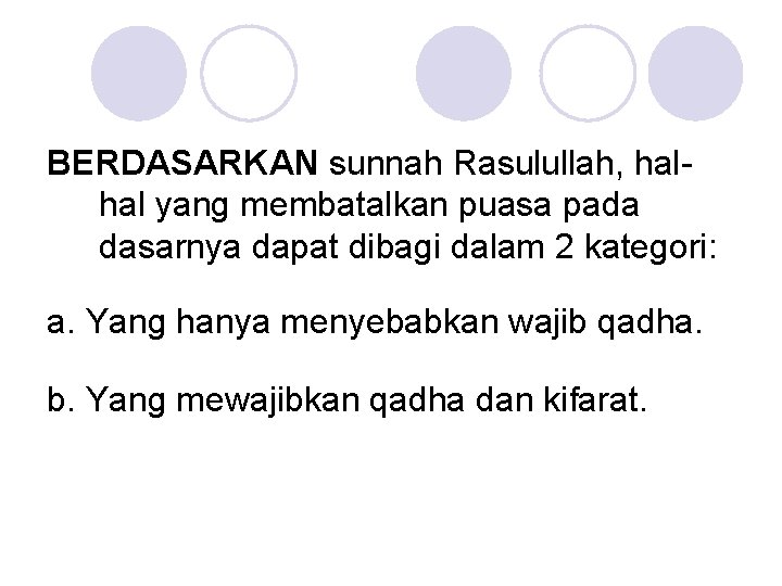 BERDASARKAN sunnah Rasulullah, halhal yang membatalkan puasa pada dasarnya dapat dibagi dalam 2 kategori: