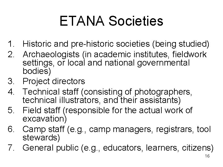 ETANA Societies 1. Historic and pre-historic societies (being studied) 2. Archaeologists (in academic institutes,