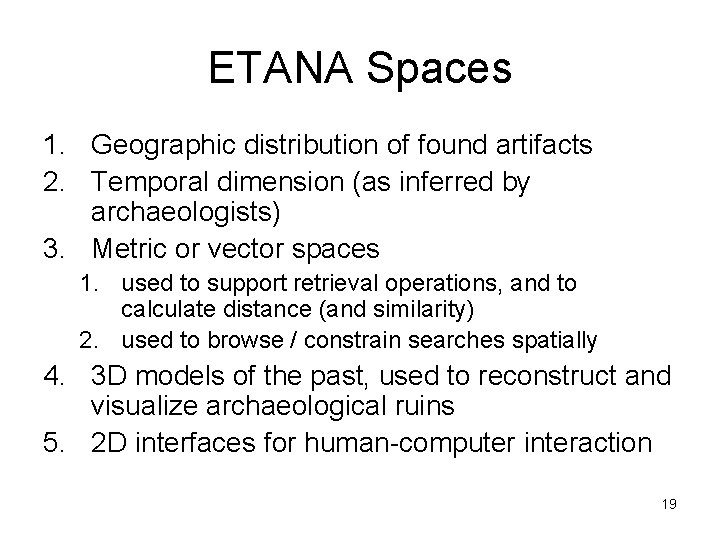 ETANA Spaces 1. Geographic distribution of found artifacts 2. Temporal dimension (as inferred by