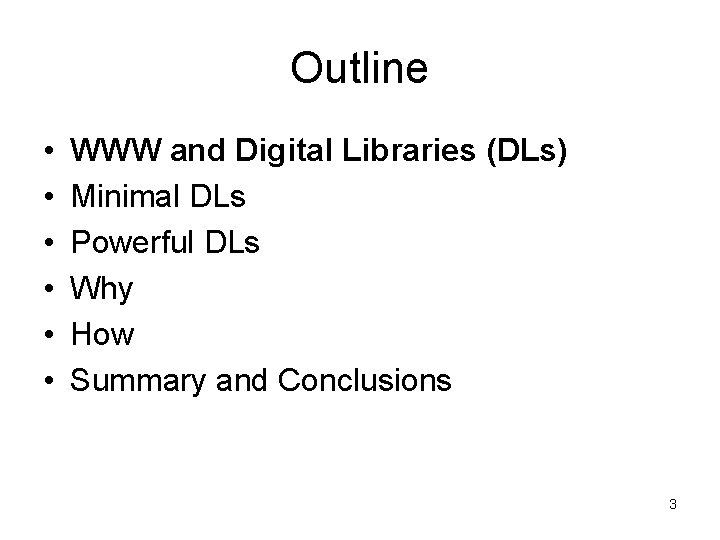 Outline • • • WWW and Digital Libraries (DLs) Minimal DLs Powerful DLs Why