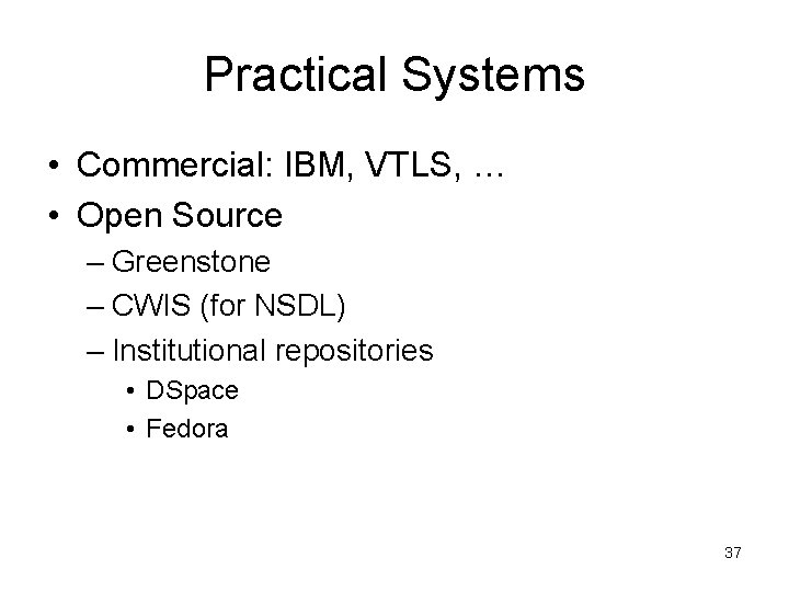 Practical Systems • Commercial: IBM, VTLS, … • Open Source – Greenstone – CWIS