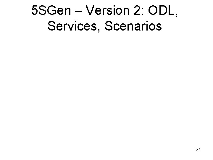 5 SGen – Version 2: ODL, Services, Scenarios 57 