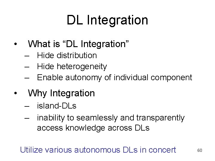 DL Integration • What is “DL Integration” – Hide distribution – Hide heterogeneity –