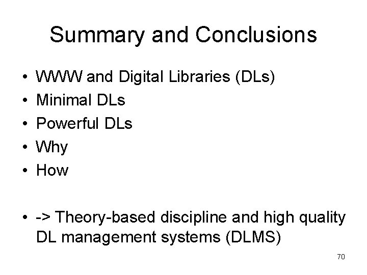 Summary and Conclusions • • • WWW and Digital Libraries (DLs) Minimal DLs Powerful