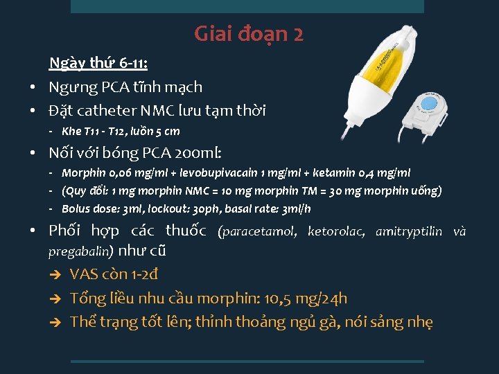 Giai đoạn 2 Ngày thứ 6 -11: • Ngưng PCA tĩnh mạch • Đặt